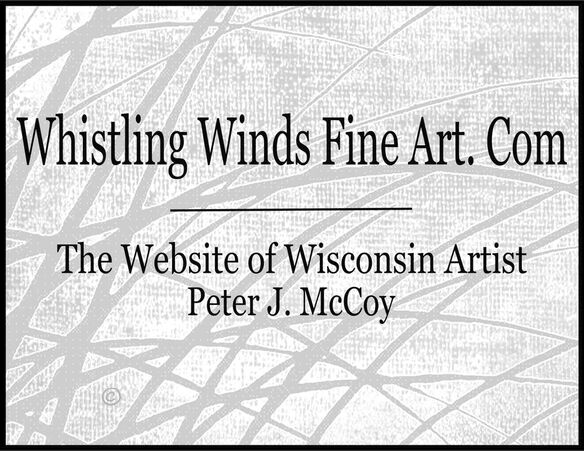 WHISTLING WINDS FINE ART. COM - The Official Website Of Wisconsin Artist, Peter J. McCoy